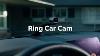 Ring Car Cam Dual Facing Dash Security Camera Motion Recording And Real Time Alerts